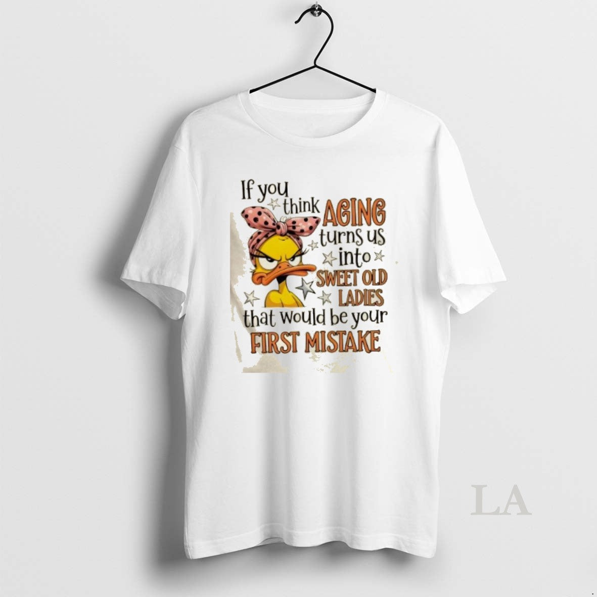 Original Duck If You Think Aging Turns Us Into Sweet Old That Would Be Your