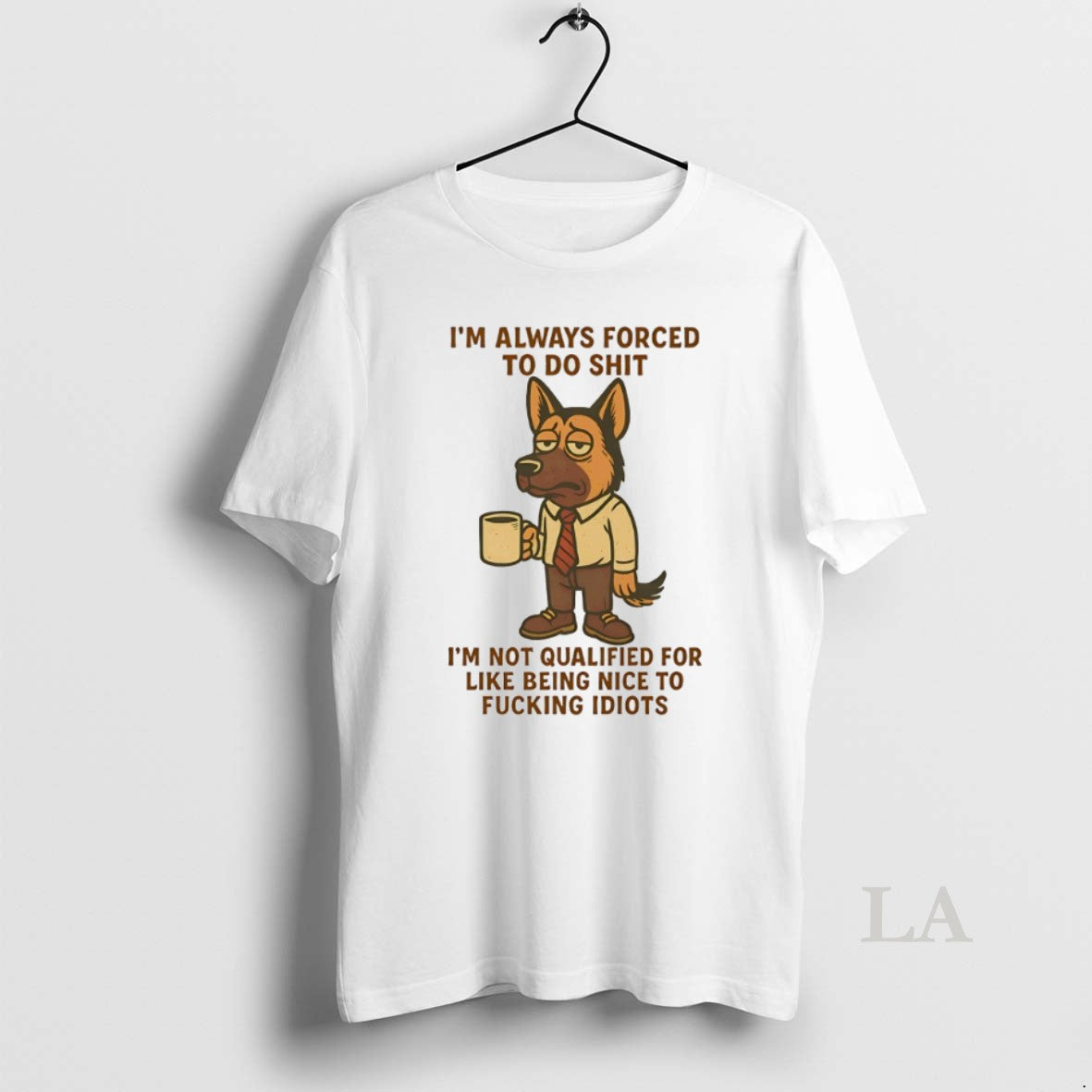 Original German Shepherd Im Always Forced To Do Shit Im Not Qualified For Like Being