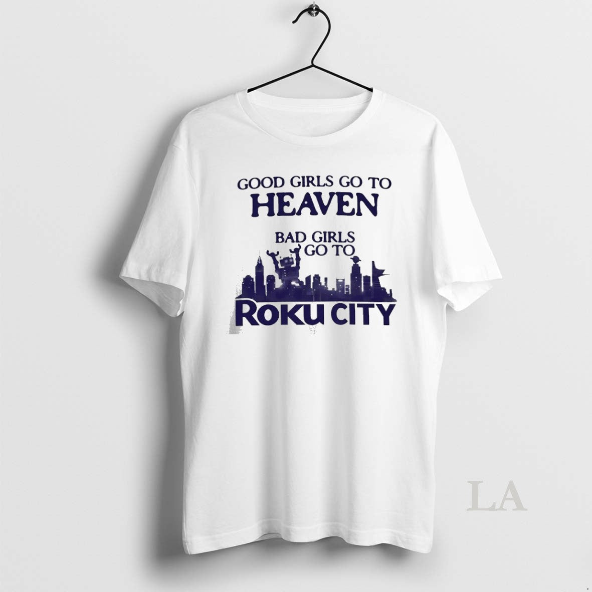 Original Good Girls Go To Heaven Bad Girls Go To Roku City