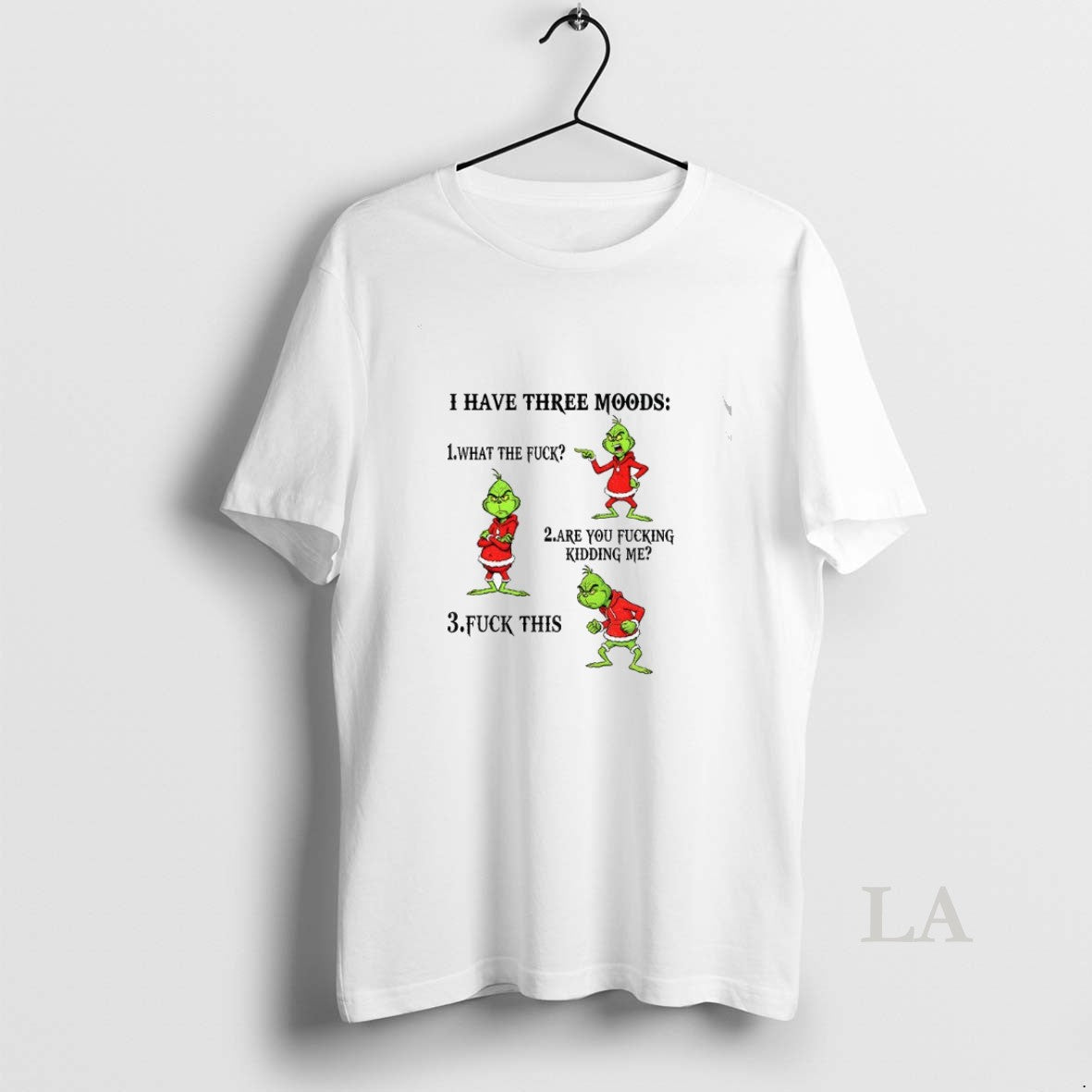 Original Grinch I Have Three Moods What The Fuck Are You Fucking Kidding Me Fuck
