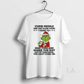 Original Grinch Santa Hat Stupid People Are Like Glow Sticks I Want To Snap Hem