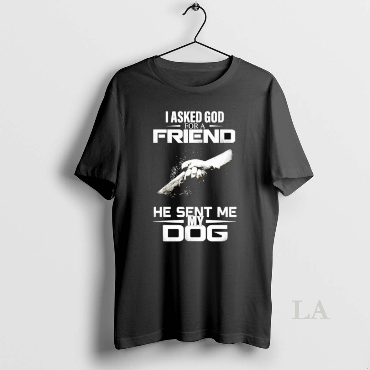 Original I Asked God For A Friend He Sent Me My Dog