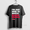 Original Im Just Here To Watch Mason Waddle Ole Miss