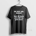 Original Im Not Mr Right But Ill Fuck You