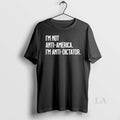 Original Im Not Anti America Im Anti Dictator
