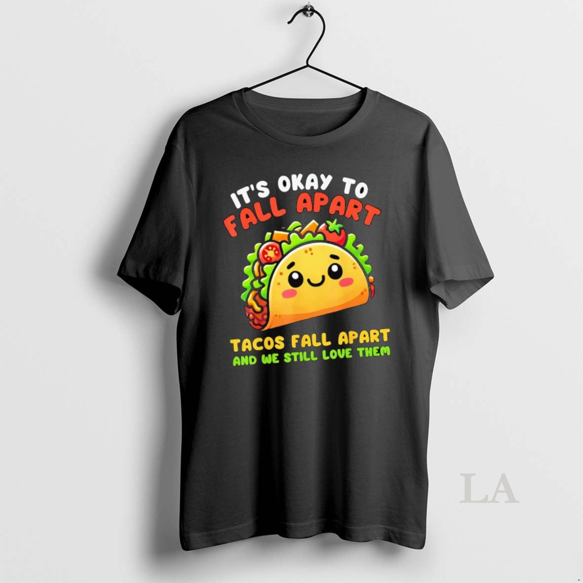 Original Its Okay To Fall Apart Tacos Fall Apart And We Still Love Them