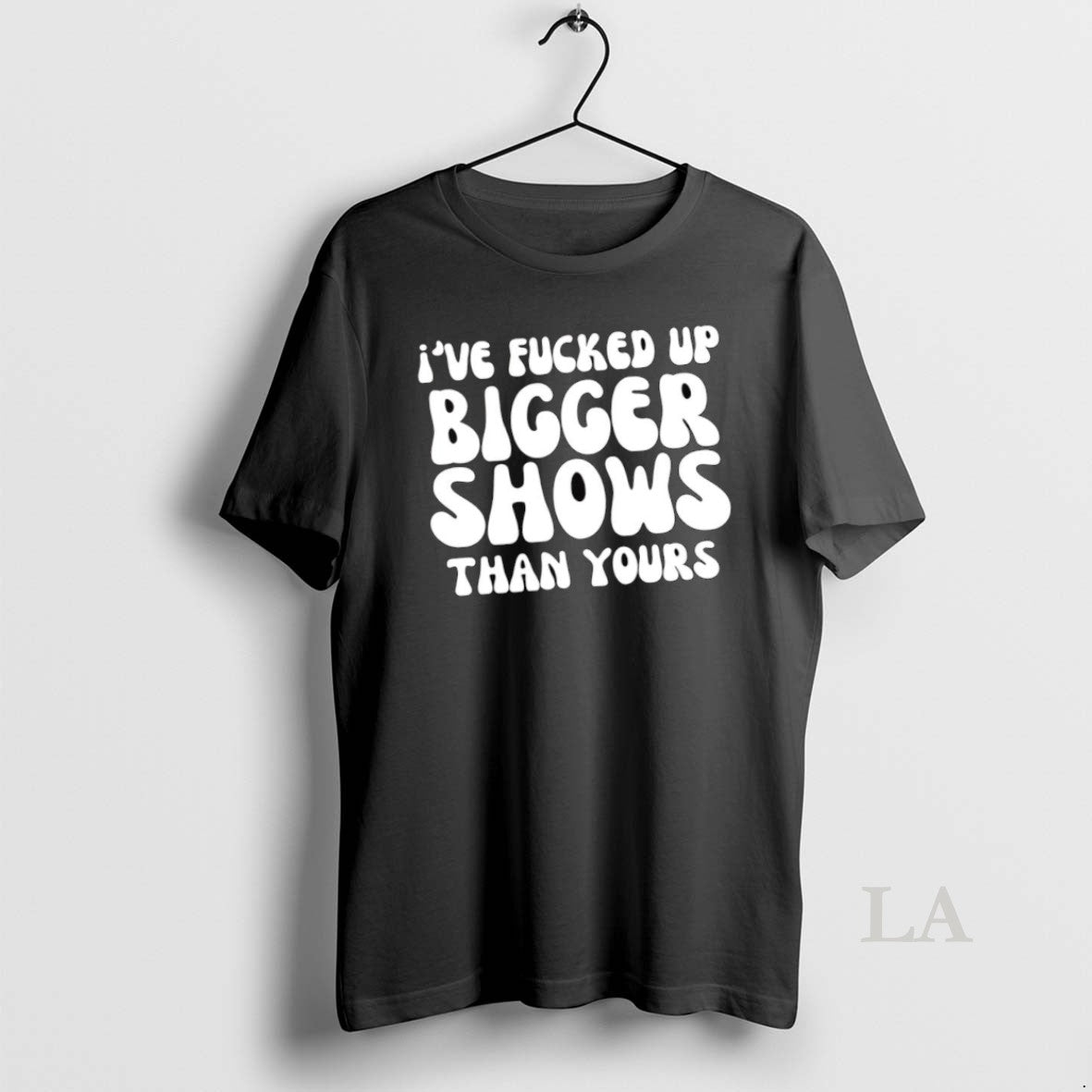Original Ive Fucked Up Bigger Shows Than Yours