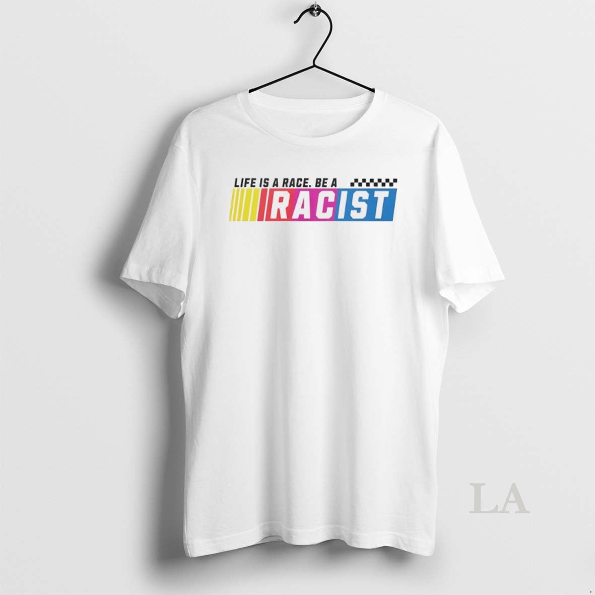 Original Life Is A Race Be A Racist Funny