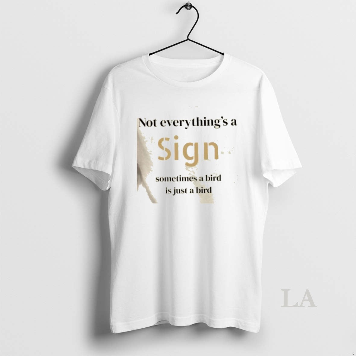 Original Not Everythings A Sign Sometimes A Bird Is Just A Bird