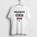 Original Presidents Are Not Kings Crew