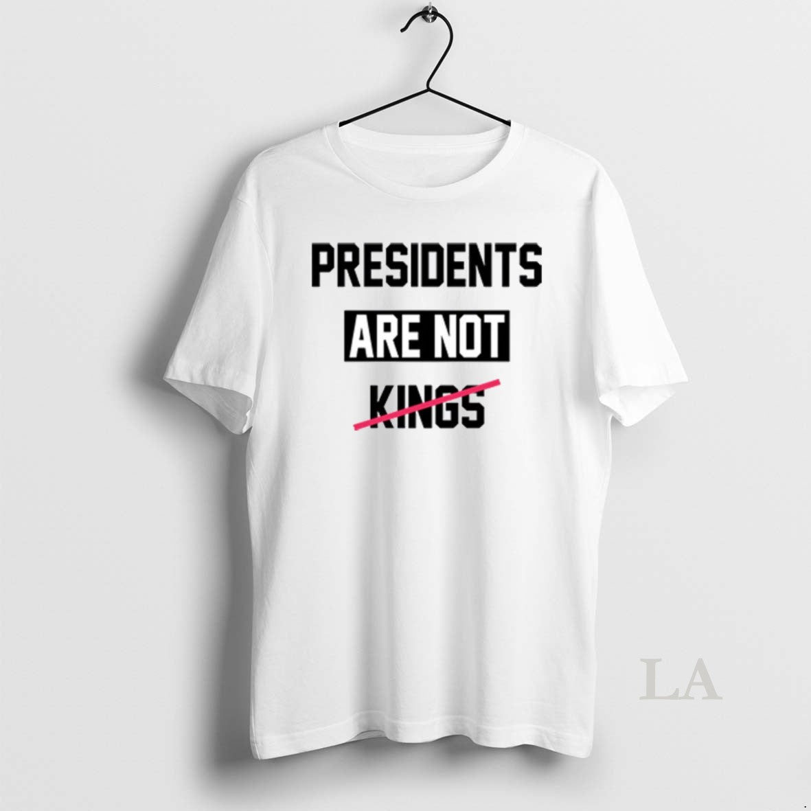 Original Presidents Are Not Kings T Shirtpresidents Are Not Kings