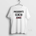 Original Presidents Are Not Kings Trump