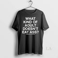 Original What Kind Of Adult Doesnt Eat Ass Assholes Live Forever
