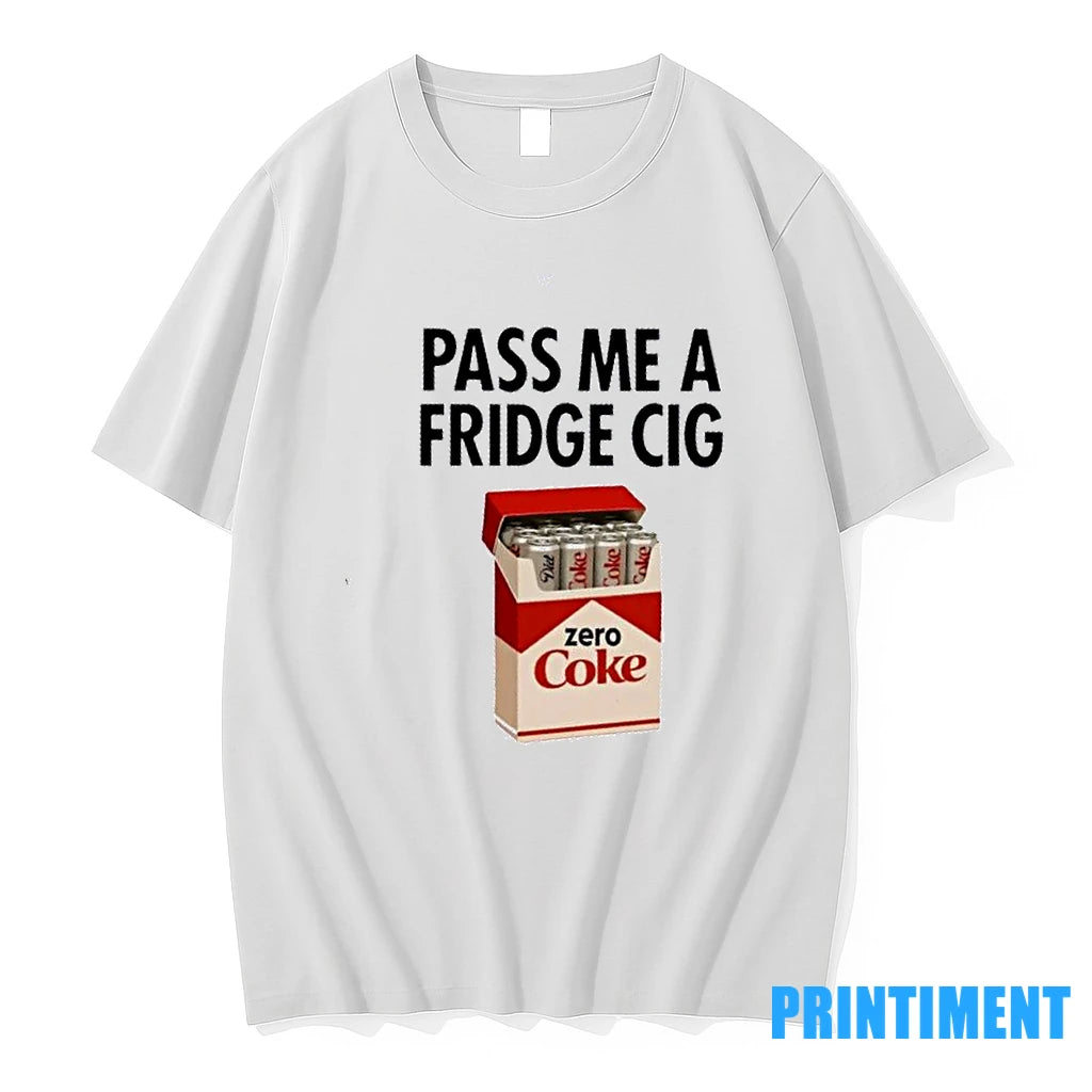 Pass Me A Fridge Cig Zero Coke Tshirts Sweater