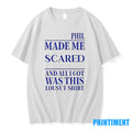 Phil Made Me Scared And All I Got Was This Lousy T Tshirts Sweater