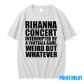 Rihanna Concert Interrupted By A Football Game Weird But Whatever Tshirts Sweater