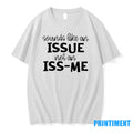 Sounds Like An Issue Not An Iss Me Tshirts Sweater