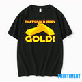 Thats Gold Jerry Tshirts Sweater