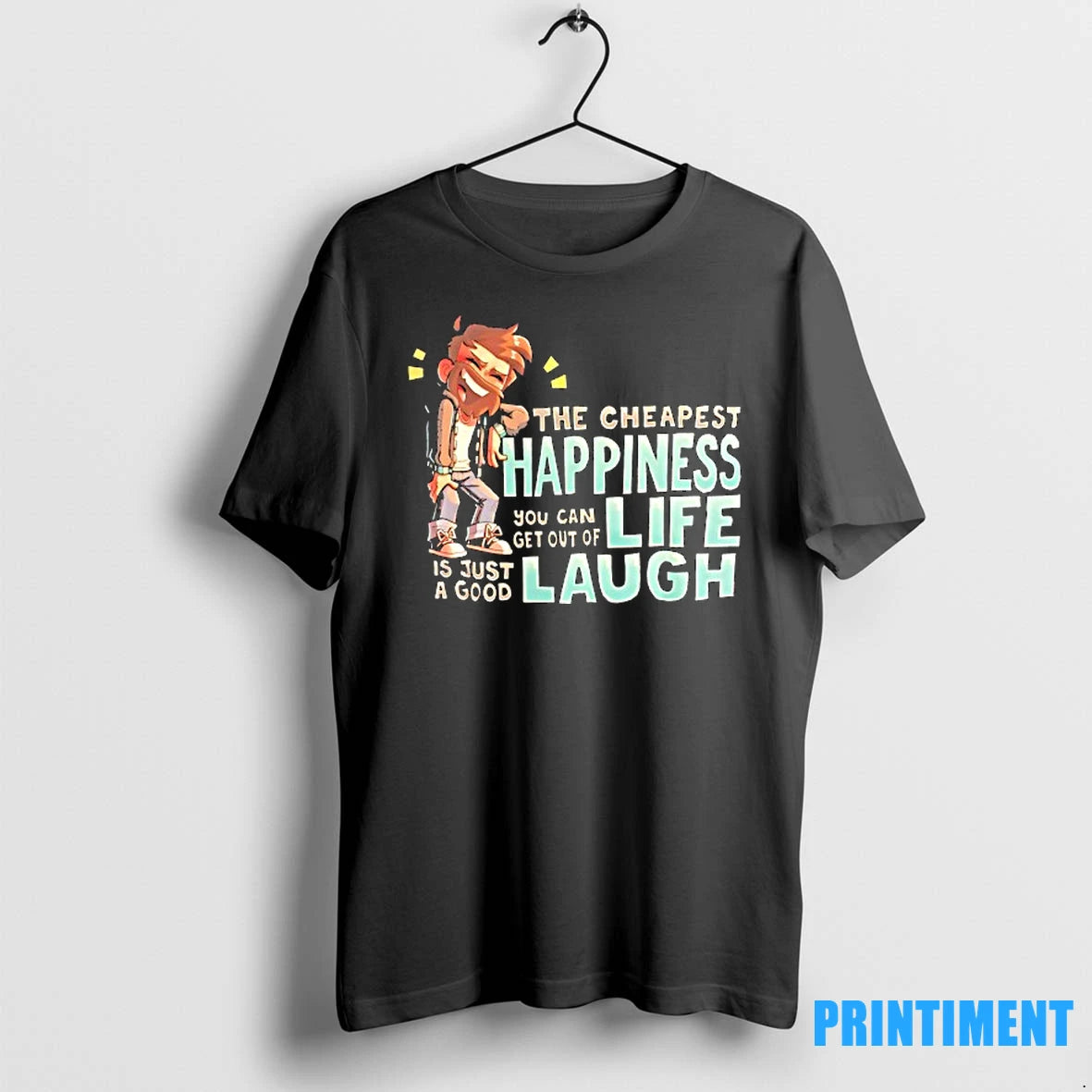 The Cheapest Happiness You Can Get Out Of Life Is Just A Good Laugh Tshirts