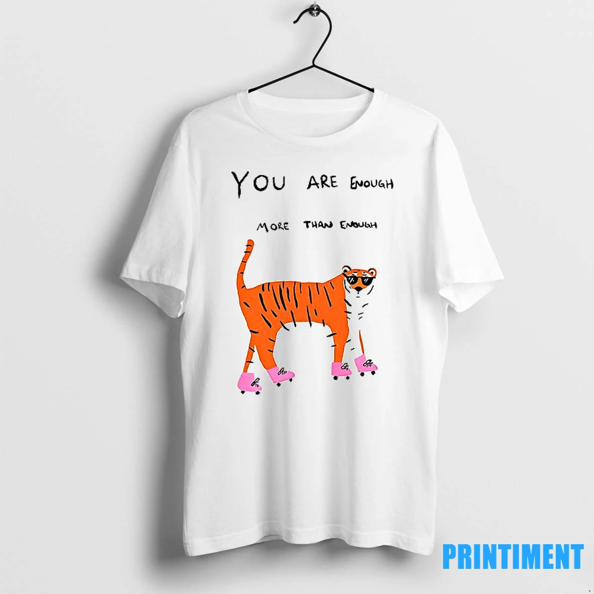 Tigers You Are Enough More Than Enough Too Much Even Tshirts Sweater