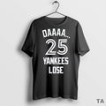 Top Daaaa 25 Yankees Lose T Shirt Sweater