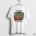 Top I Eated All The Gas Cat Meme T Shirt Sweater