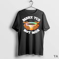 Top Make Tea Not War T Shirt Sweater
