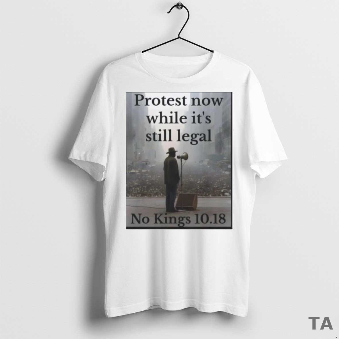Top Protest Now While Its Still Legal No Kings 10 T Shirt Sweater