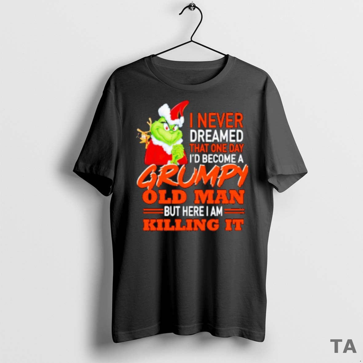 Top The Grinch I Never Dreamed That One Day Id Become A Grumpy Old Man