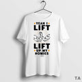 Top Yeah I Lift Lift Up My Homies T Shirt Sweater