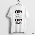 Top Yeah I Lift Lift Up My Homies 2025 T Shirt Sweater