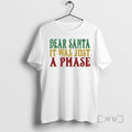 Trending Dear Santa It Was Just A Phase Christmas