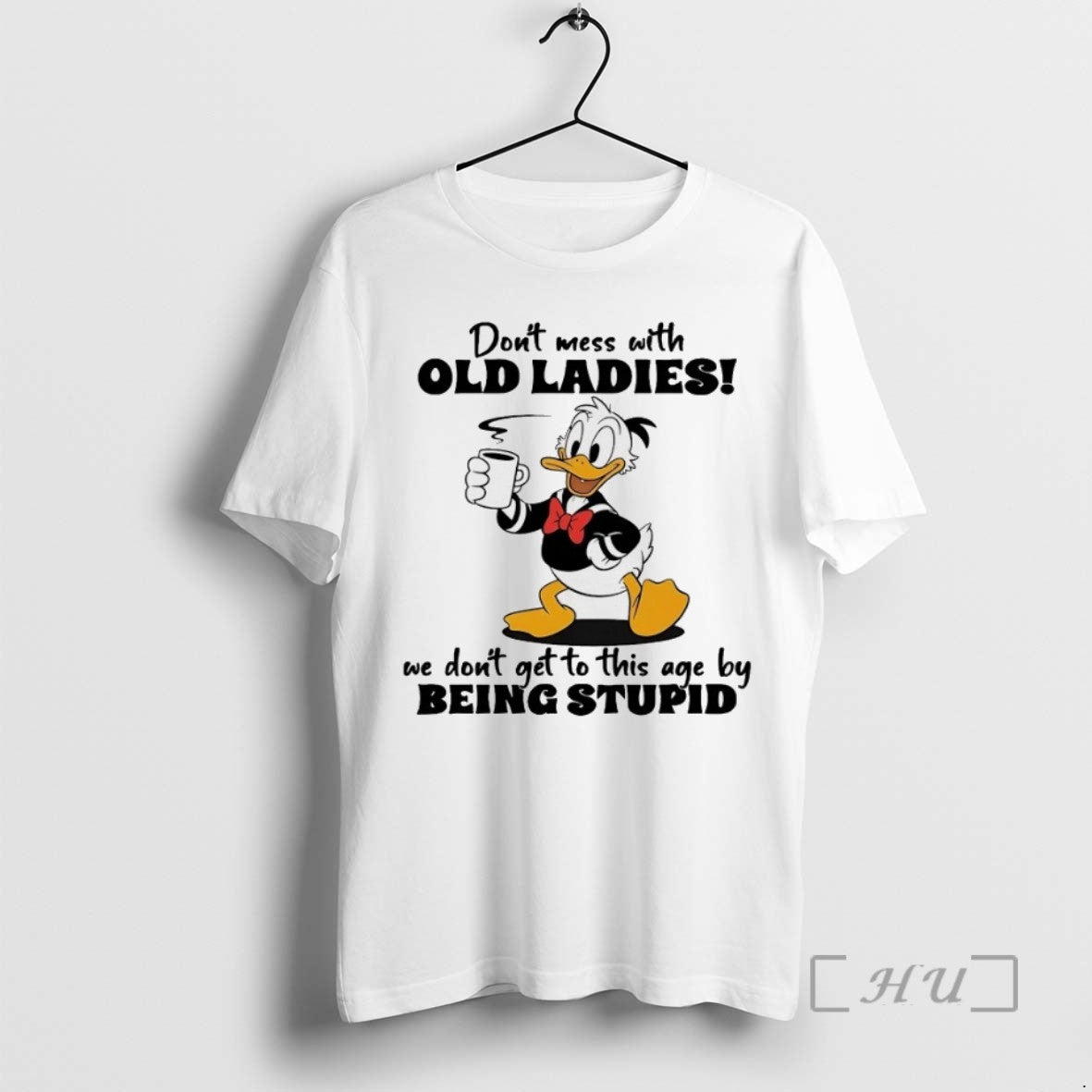 Trending Donald Duck Dont Mess With Old We Dont Get To This Age