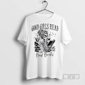 Trending Good Girls Read Bad Books Skeleton Graphic Tee Shirt Sweatshirt Hoodies