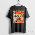 Trending I Like It Raw Tee Shirt Sweater