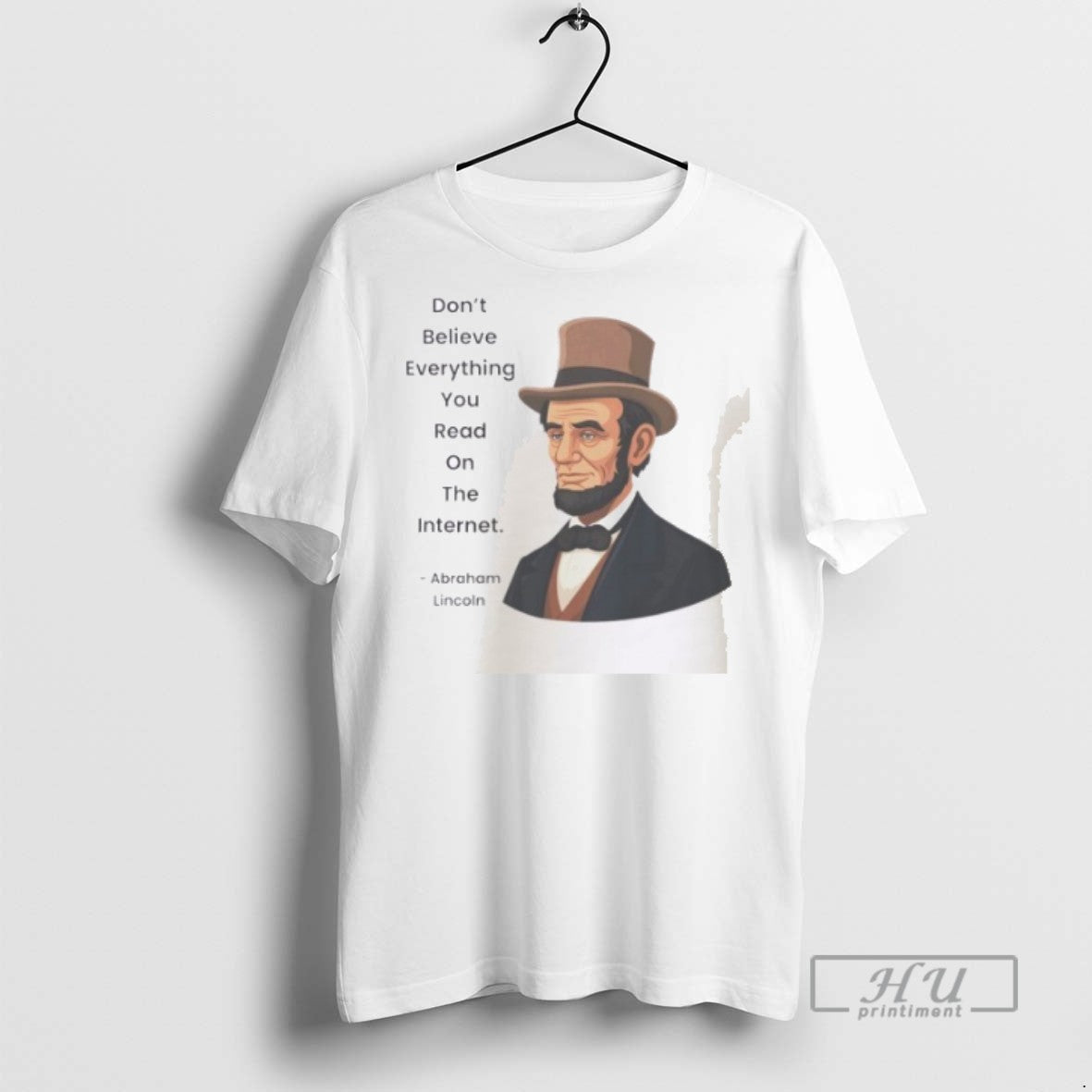 Trending Officials Abraham Lincoln Dont Believe Everything You Read On The Internet T Shirt