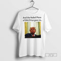 Trending Officials And The Nobel Piece Of Shit Prize Goes To Trump T Shirt