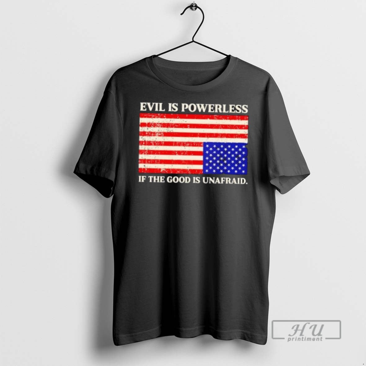 Trending Officials Evil Is Powerless If The Good Is Unafraid Us Flag T Shirt