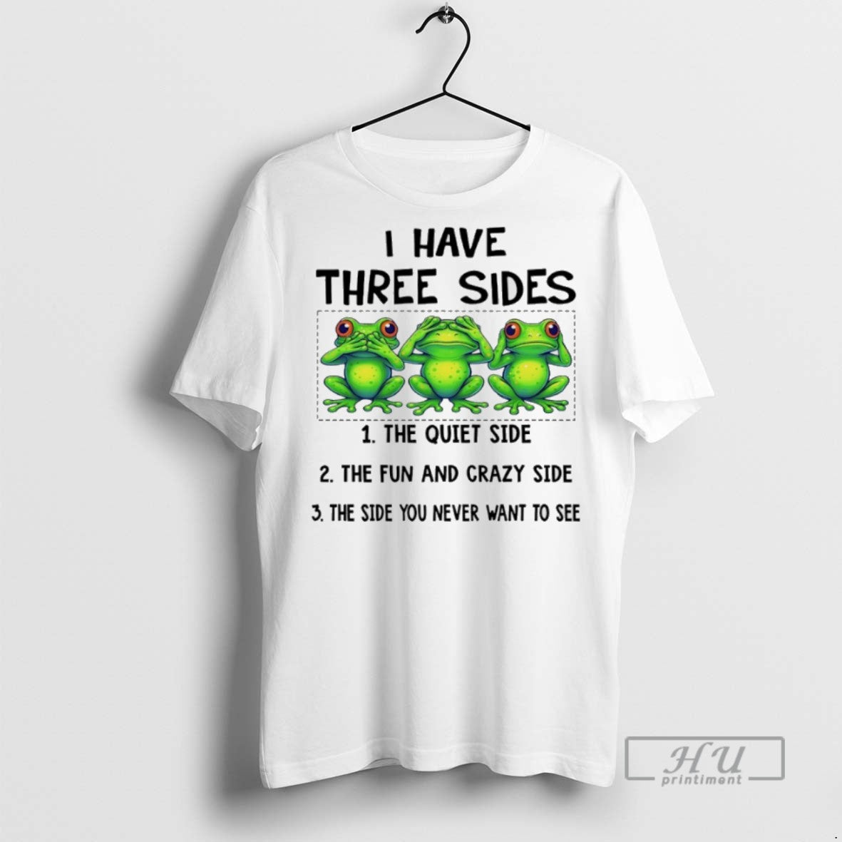 Trending Officials Frog I Have Three Sides The Quiet Side The Fun And Crazy Side