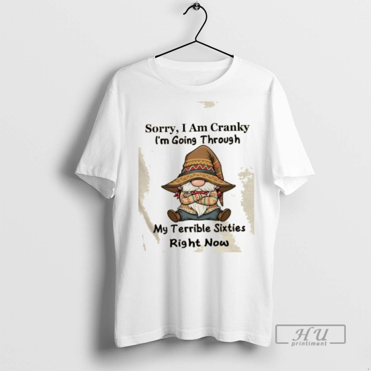 Trending Officials Gnomes Sorry I Am Cranky Im Going Through My Terrible Sixties Right Now