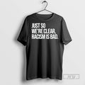 Trending Officials Just So Were Clear Racism Is Bad T Shirt Sweatshirt Hoodies