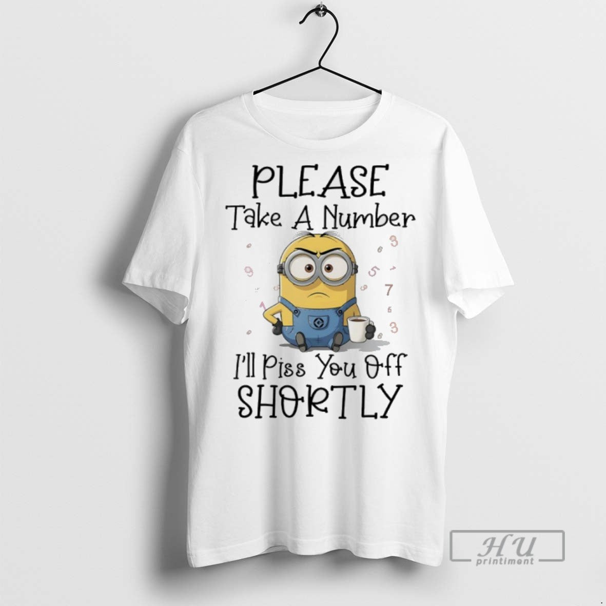 Trending Officials Minions Please Take A Number Ill Piss You Off Shortly T Shirt