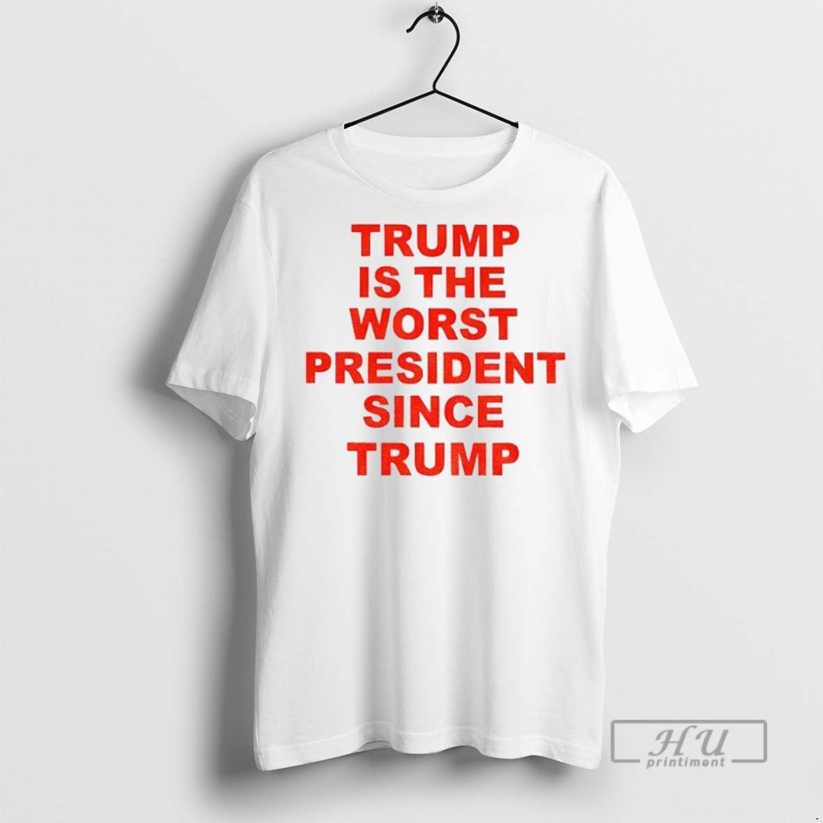 Trending Officials Trump Is The Worst President Since Trump Political T Shirt Sweatshirt Hoodies