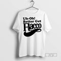 Trending Officials Uh Oh Better Get Flacco T Shirt Sweatshirt Hoodies