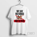 Trending Officials We Say No Kings Day October 18 Anti Trump T Shirt Sweatshirt Hoodies