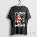Trending Santa Claus If You Dont Have A Chimney Im Coming In Your Backdoor Tee