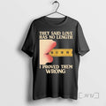 Trending They Said Love Has No Length I Proved Them Wrong Tee Shirt Sweater
