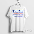 Trending Trump President Of Peace Blessed Are The Peacemakers Tee Shirt Sweater