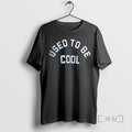 Trending Used To Be Cool Tee Shirt Sweater