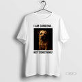 Trendy I Am Someone Not Something Dog